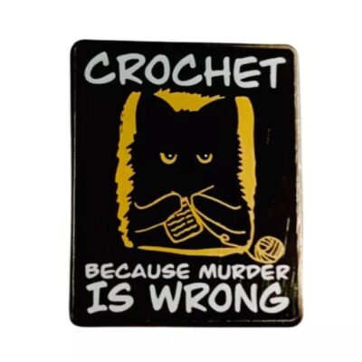 Pin - Crochet Because Murder is Wrong - Reinos Olvidados